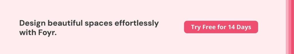 Use Foyr for your planning and design projects