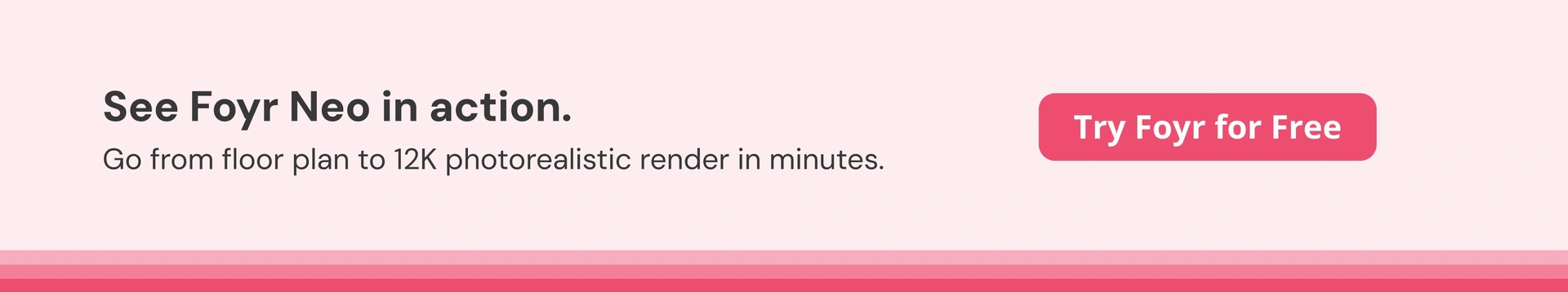 Foyr creates stunning 12K renders in minutes. Foyr creates stunning 12K renders in minutes.